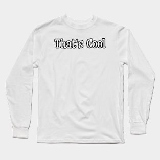 Unveiling the Essence of That's Cool Long Sleeve T-Shirt